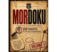 MORDOKU - Le crime parfait n’a qu’une faille, les chiffres: Chaque Sudoku cache une preuve - un code, une plaque, une combinaison. À vous de la lire | 100 enquêtes de difficulté progressive