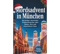 Mordsadvent in München: Ein lustiger bayerischer Weihnachtskrimi voller Humor, Herz und winterlichem Chaos