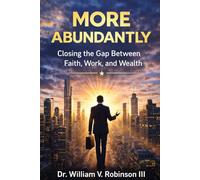 MORE ABUNDANTLY: Closing the Gap Between Faith, Work, and Wealth