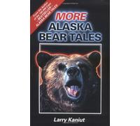 More Alaska Bear Tales by Larry Kaniut (1990-06-01)