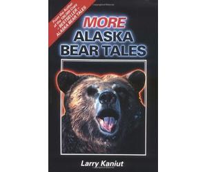 More Alaska Bear Tales by Larry Kaniut (1990-06-01)