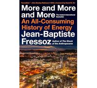 Jean-Baptiste Fressoz–More and More and More–An All-Consuming History of Energy–Copertina rigida