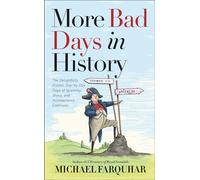 More Bad Days in History: The Delightfully Dismal, Day-by-Day Saga of Ignominy, Idiocy, and Incompetence Continues