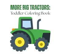 More Big Tractors: Toddler Coloring Book: Simple and Fun Tractor Coloring Pages for Ages 2-4 - Easy Outlines Designed for Little Hands