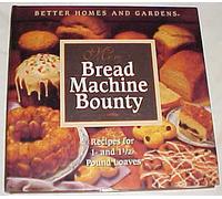 More Bread Machine Bounty Recipes for 1- and 1 1/2- Pound Loaves by Better Homes and Gardens Hardback 1994