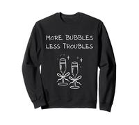 More Bubbles Less Troubles Problems Funny Champagne Love Felpa