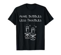 More Bubbles Less Troubles Problems Funny Champagne Love Maglietta