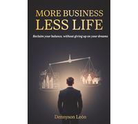 More Business Less Life: Reclaim your balance, without giving up on your dreams