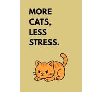 MORE CATS, LESS STRESS.: Funny Cat Notebook- Cute Lined Journal for Cat Lovers, Students, and Cat Mom, Humorous Gift idea with Adorable Cat Cover