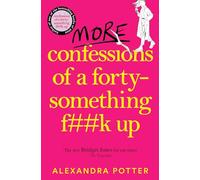 More Confessions of a Forty-Something F**k Up: The WTF AM I DOING NOW? Follow Up to the Runaway Bestseller