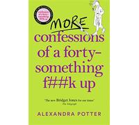More confessions of a forty-something fk up - Potter Alexandra