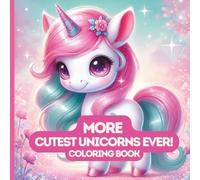 More Cutest Unicorns Ever! Coloring Book: Activity Book For Kids, Teens, & Adults With The Cutest and Most Playful Unicorns for Fun Coloring