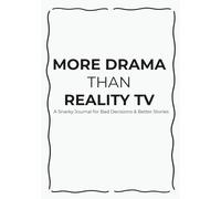 More Drama Than Reality TV: A Snarky Journal for Bad Decisions & Better Stories