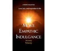 More Empathic Indulgence-Love, loss, and inspiration in life