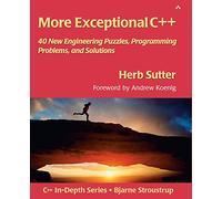More Exceptional C++: 40 New Engineering Puzzles, Programming Problems, and Solutions