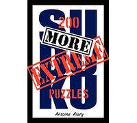 More Extreme Sudoku: 200 more of the toughest Sudoku puzzles known to man. (With their solutions.)