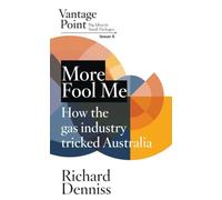 More Fool Me: How the gas industry tricked Australia; Vantage Point 6