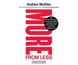 More From Less: The surprising story of how we learned to prosper using fewer resources - and what happens next