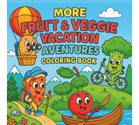 More Fruit & Veggie Vacation Adventures Coloring Book for Kids: Another 60 Adorable Fruit and Vegetable Characters Having Summer Fun - Perfect for Children Ages 4-8