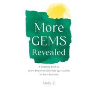 More GEMS Revealed: A Dipping Book to Grow Empower Motivate Spirituality in Your Recovery