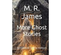 More Ghost Stories: Annotated Gothic Edition