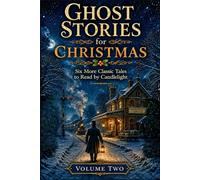 MORE GHOST STORIES FOR CHRISTMAS: Six More Classic Tales to Read by Candlelight: VOLUME II