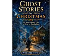 MORE GHOST STORIES FOR CHRISTMAS: Six More Classic Tales to Read by Candlelight: VOLUME II
