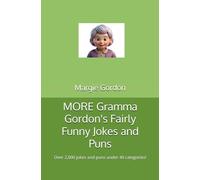 MORE Gramma Gordon's Fairly Funny Jokes and Puns: Over 2,000 jokes and puns under 40 categories!
