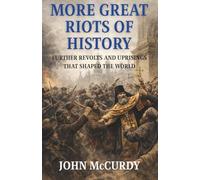 More Great Riots of History: Further Uprisings That Shaped the World