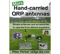 More Hand-carried QRP antennas: Simple antennas and accessories to operate from almost anywhere