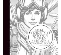 More Historical Women: A Greyscale Coloring Book | 25 Inspirational Portraits of Female Figures from History for Relaxation, Creativity & Learning