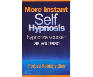 [(More Instant Self-Hypnosis : "Hypnotize Yourself as You Read")] [By (author) Forbes Robbins Blair] published on (February, 2011)