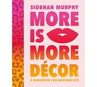 More Is More Décor: A Handbook for Maximalists