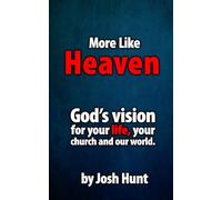 More Like Heaven: God’s vision for your life, your church and our world.