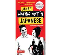 More Making Out in Japanese: A Japanese Phrase Book: Completely Revised and Expanded with new Manga Illustrations - A Japanese Language Phrase Book