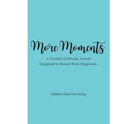 More Moments: A Guided Gratitude Journal Designed to Reveal More Happiness