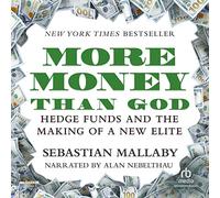 More Money Than God: Hedge Funds and the Making of a New Elite