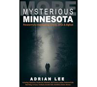 More Mysterious Minnesota: Paranormally Investigating Ghosts, UFOs & Bigfoot