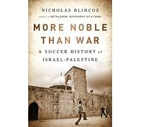 More Noble Than War: A Soccer History of Israel-Palestine