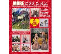 MORE Odd Dolls: Victorian, Gothic, Antique Style in 1:12 Scale: Little Paper Worlds