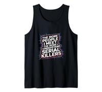 More People I Meet More I Get Serial Killers ----- Canotta