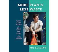 More Plants Less Waste: Plant-Based Recipes + Zero Waste Life Hacks With Purpose