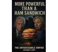 More Powerful Than A Ham Sandwich: The Clinton's Untouchable Empire