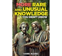 More Rare and Unusual Knowledge: Fascinating Facts For Curious Minds