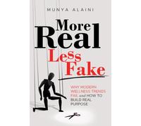 More Real Less Fake: Why Modern Wellness Trends Fail and How to Build Real Purpose