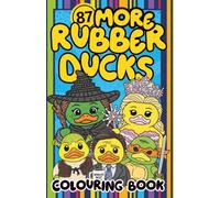 More Rubber Ducks Colouring Book for Kids and Adults: Quirky. Creative. Completely Quack-tastic.