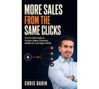 More Sales from the Same Clicks: The No-Fluff Guide to Product Pages, Checkout, Mobile UX, and Higher ROAS
