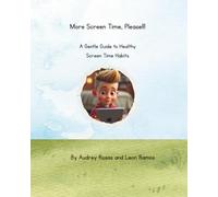 More Screen Time, Please!!: A Gentle Guide to Healthy Screen Time Habits