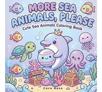 More Sea Animals, Please: Adorable Kawaii Ocean Creatures Coloring Book for Kids and Relaxation