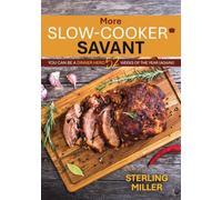 More Slow-Cooker Savant: You Can Be a Dinner Hero 52 Weeks of the Year (Again)!: 0